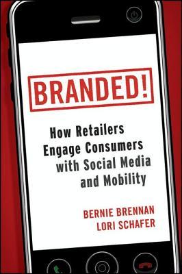 Cover of Branded!: How Retailers Engage Consumers with Social Media and Mobility