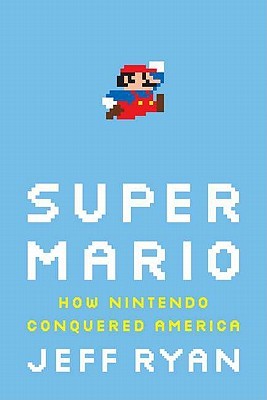 Cover of Super Mario: How Nintendo Conquered America