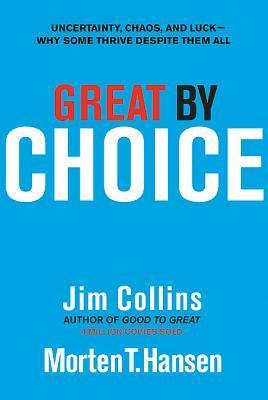 Cover of Great by Choice: Uncertainty, Chaos, and Luck—Why Some Thrive Despite Them All