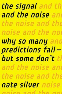 Cover of The Signal and the Noise: Why So Many Predictions Fail—But Some Don't