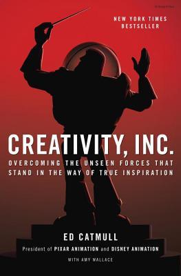 Cover of Creativity, Inc.: Overcoming the Unseen Forces That Stand in the Way of True Inspiration