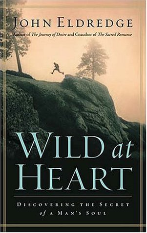 Cover of Wild at Heart: Discovering the Secret of a Man's Soul