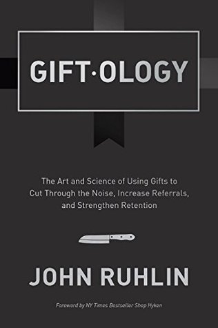 Cover of Giftology: The Art and Science of Using Gifts to Cut Through the Noise, Increase Referrals, and Strengthen Client Retention