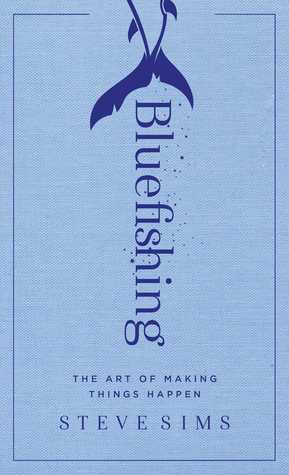 Cover of Bluefishing: The Art of Making Things Happen