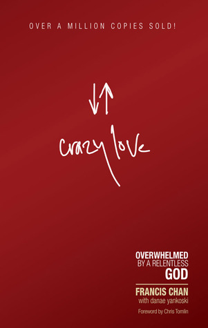 Cover of Crazy Love: Overwhelmed by a Relentless God