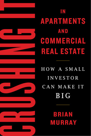 Cover of Crushing It in Apartments and Commercial Real Estate: How a Small Investor Can Make It Big