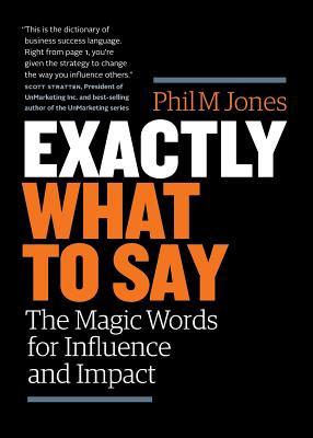 Cover of Exactly What to Say: The Magic Words for Influence and Impact