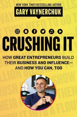 Cover of Crushing It!: How Great Entrepreneurs Build Their Business and Influence and How You Can Too – A State-of-the-Art Guide to Personal Branding and Social Media