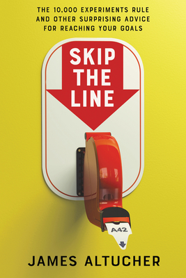 Cover of Skip the Line: The 10,000 Experiments Rule and Other Surprising Advice for Reaching Your Goals