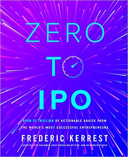 Cover of Zero to IPO: Over $1 Trillion Worth of Advice from the World's Most Successful Entrepreneurs