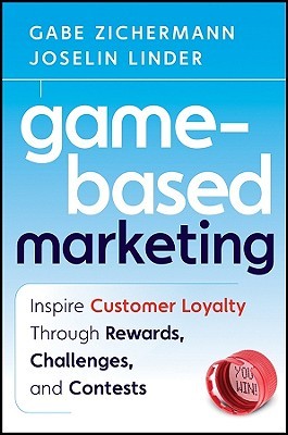 Cover of Game-Based Marketing: Inspire Customer Loyalty Through Rewards, Challenges, and Contests
